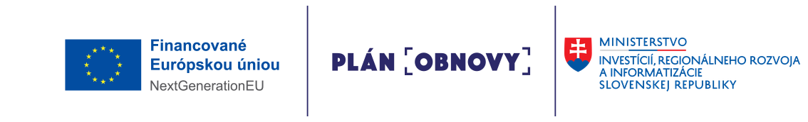 Financované Európskou úniou – NextGenerationEU. Plán obnovy. Ministerstvo investícií, regionálneho rozvoja a informatizácie Slovenskej republiky.